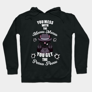 You Mess With The Meow Meow You Get The Peow Peow Hoodie